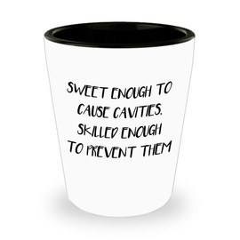 Dentist Gifts - Sweet Enough To Cause Cavities, Skilled Enough To Prevent Them White Shot Glass