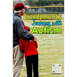 Grandparent's Journey with Autism: A Grandparent's Guide to Supporting Autistic Grandchildren