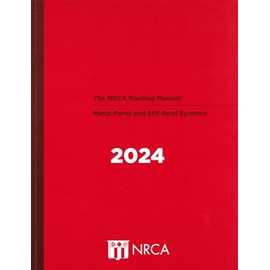The NRCA Roofing Manual: Metal Panel and SPF Roof Systems 2024