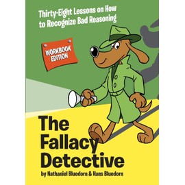 The Fallacy Detective: Thirty-Eight Lessons on How to Recognize Bad Reasoning