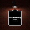 Tiny Hands Big Ideas Black Funny Aluminum Composite Sign 15