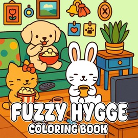 Fuzzy Hygge Coloring Book: A Heartwarming Escape into Soft Textures and Hygge Life, Cute & Cozy Pages to Soothe Your Soul and Spark Joy