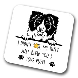 Border Collie Coaster I Didn't Fart My Butt Just Blew You A Love Puff Pet Present Border Collie Dog Mum Dad Friend Joke Funny Gift Birthday Christmas, Hardboard Coaster