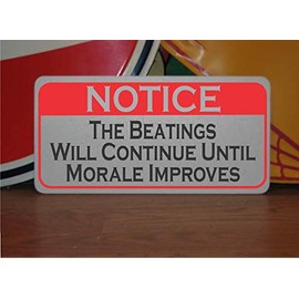 The Beatings Will Continue Until Morale Improves Metal Sign