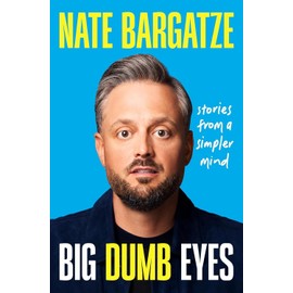 Big Dumb Eyes : Stories from a Simpler Mind by Nate Bargatze Hardcover