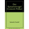 Der Kanarienvogel: Konzert-Polka. Piccolo-Flöte (Trompete, Xylophon) und Klavier.