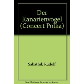 Der Kanarienvogel: Konzert-Polka. Piccolo-Flöte (Trompete, Xylophon) und Klavier.