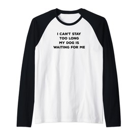 Funny Excuse I Can't Stay Too Long My Dog Is Waiting For Me Raglan Baseball Tee