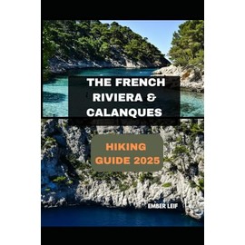 THE FRENCH RIVIERA & CALANQUES HIKING GUIDE 2025: 7