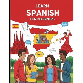 Learn Spanish for Beginners: Your Step-by-Step Guide to Speak Spanish for Travel, Work, Study & Everyday Life