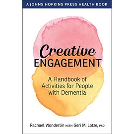 Creative Engagement: A Handbook of Activities for People with Dementia (A Johns Hopkins Press Health Book)