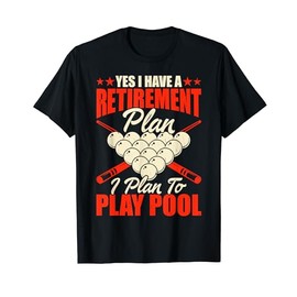 Yes I Have A Retirement Plan I Plan For Play Pool T-Shirt