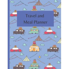 Travel and Meal Planner Camping Diary: Travel planner and Blank Recipe Book | Organize, plan and record recipes and meals while camping | 52 weeks for ... and grocery lists | 8.5 x 11" | 120 Pages