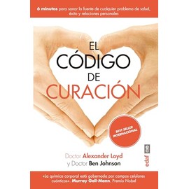 Codigo de Curacion, El: 6 minutos para sanar la fuente de cualquier problema de salud, éxito y relaciones personales (Best Book)