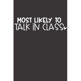 Most Likely To Talk In Class: Funny Sassy Quote Notebook Holiday Gag Gift Exchange for Friend or Co-Worker Who Enjoys Snarky Sarcastic Jokes