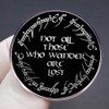 LOTR Not All Those Who Wander Are Lost Enamel Pin