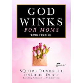 Godwinks for Moms: True Stories (7) (The Godwink Series)