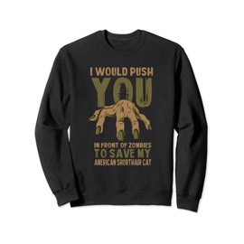 Push You In Zombies To Save My American Shorthair Cat Funny Sweatshirt