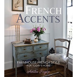 French Accents: Farmhouse French Style For Today's Home