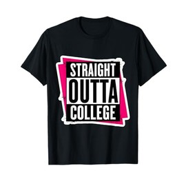 Straight Outta College Graduate Graduation Girls Womens Uni T-Shirt