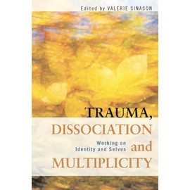 Trauma, Dissociation and Multiplicity: Working on Identity and Selves