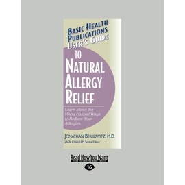 Users Guide to Natural Allergy Relief: Learn about the Many Ways to Reduce Your Allergies.