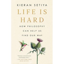 Life Is Hard: How Philosophy Can Help Us Find Our Way