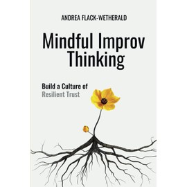 Mindful Improv Thinking: Build a Culture of Resilient Trust