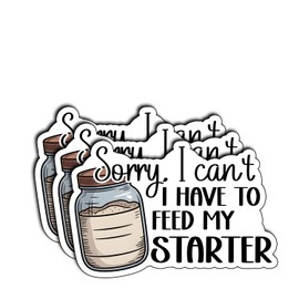 (3Pcs) Sorry I Can’t I Have to Feed My Starter Stickers Funny Sarcastic Quote Humor Motivational Inspirational Gifts Waterproof Vinyl Decals Kindle Water Bottle Bumper Car Hard Hat Phone Laptop 3x2