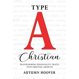 Type A Christian: Transforming Personality Traits into Fruitful Growth