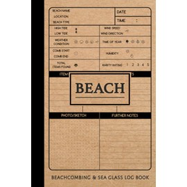 Beachcombing & Sea Glass Log Book: Beachcombers Journal. Record & Track Your Beach Expeditions. Ideal for Explorers, Treasure Hunters & Collectors
