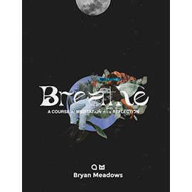 Breathe: A Course in Meditation and Reflection