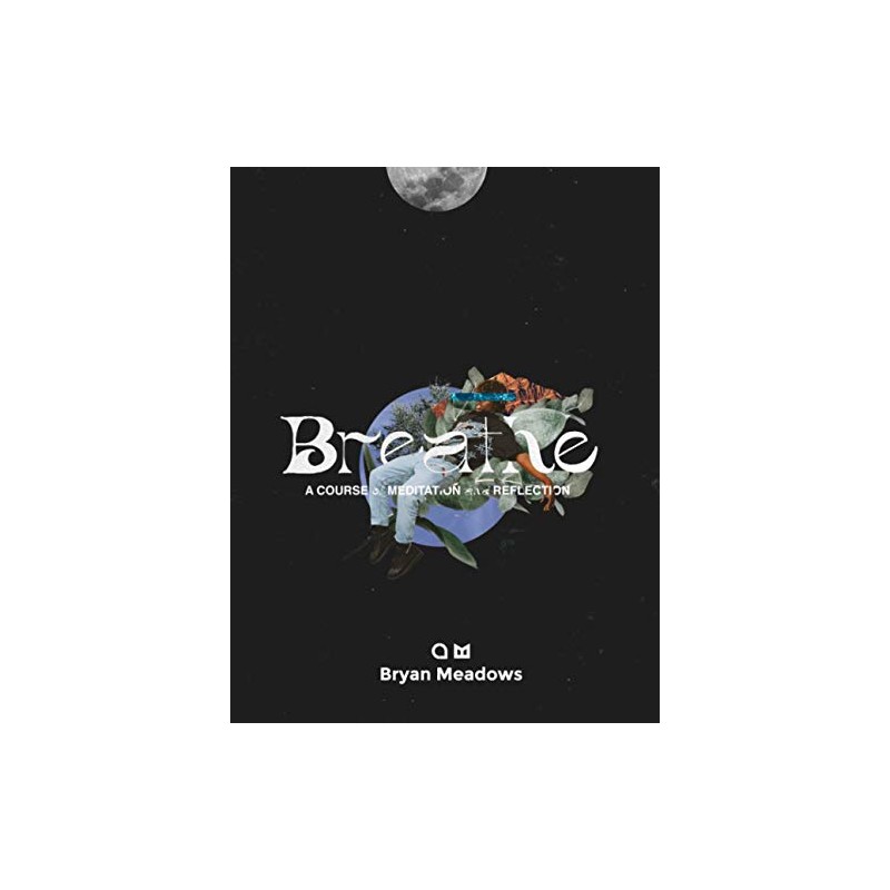Breathe: A Course in Meditation and Reflection