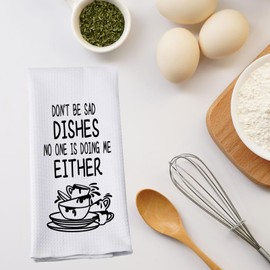 Adult Humor Tea Towel Don’t Be Sad Dishes No One Is Doing Me Either Kitchen Towel Sarcastic Gift (DON'T BE SAD-t)