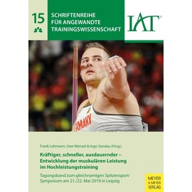 Kräftiger, schneller, ausdauernder - Entwicklung der muskulären Leistung im Hochleistungstraining: Tagungsband zum gleichnamigen ... angewandte Trainingswissenschaft, Band 15)