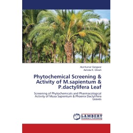 Phytochemical Screening & Activity of M.sapientum & P.dactylifera Leaf: Screening of Phytochemicals and Pharmacological Activity of Musa Sapientum & Phoenix Dactylifera Leaves