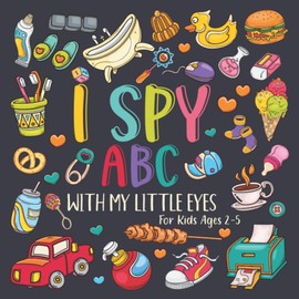 I Spy ABC With My Little Eyes For Kids Ages 2-5: A Search And Find Alphabet Book For Toddlers | I Spy Alphabet Puzzles For Kids and Preschoolers | ... Activity Book For Gifts For Boys And Girls