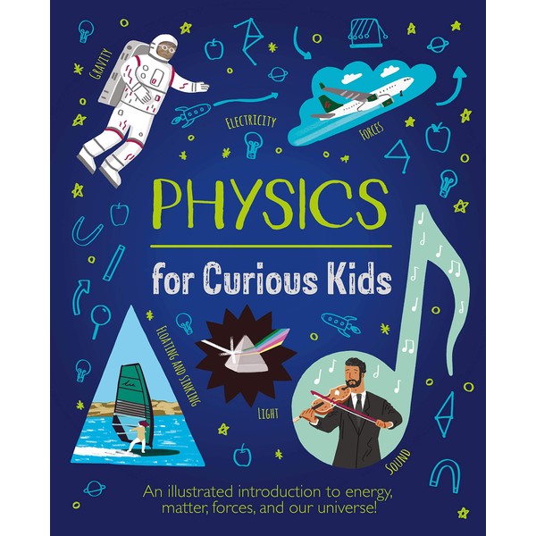 Physics for Curious Kids: An Illustrated Introduction to Energy, Matter,