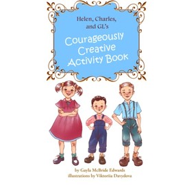 Helen, Charles, and GL's Courageously Creative Activity Book