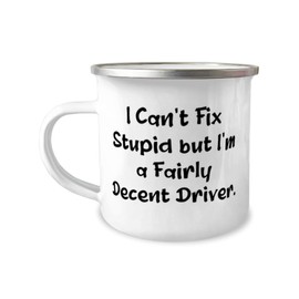 Sarcasm Driver Gifts, I Can't Fix Stupid but I'm, Unique Birthday 12oz Camper Mug Gifts Idea For Friends, Driver Gifts From Boss, Funny driver 12oz camper mug gift ideas, Funny driver 12oz camper mug