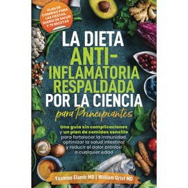 La Dieta Anti-Inflamatoria Respaldada por la Ciencia para Principiantes: Una guía libre de estrés y un plan de comidas de 21 días para potenciar tu sistema inmune, optimizar tu salud intestinal