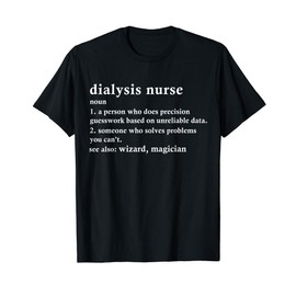 Dialysis Nurse Definition Funny Renal Nephrology Nursing T-Shirt