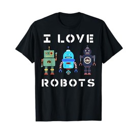 I Love Robots Robot Lover Robotics Engineer Engineering T-Shirt