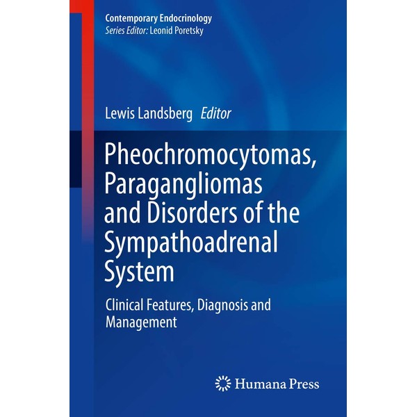 Pheochromocytomas, Paragangliomas and Disorders of the Sympathoadrenal System: Clinical Features,
