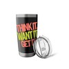 Think It Want It Get It - Motivational Quote Stainless