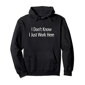 I Don't Know - I Just Work Here - Pullover Hoodie