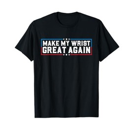Make My Wrist Great Again Broken Wrist Surgery Recovery T-Shirt