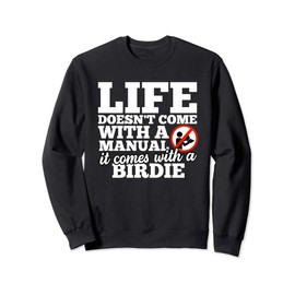 Life Doesn't Come with Manual Comes With Birdie Sweatshirt
