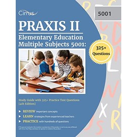 Praxis II Elementary Education Multiple Subjects 5001: Study Guide with 325+ Practice Test Questions [4th Edition]