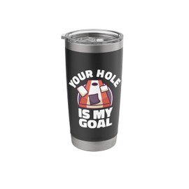 Your hole Is My Goal Cornhole Bags Corn hole Board Cornhole Stainless Steel Insulated Tumbler